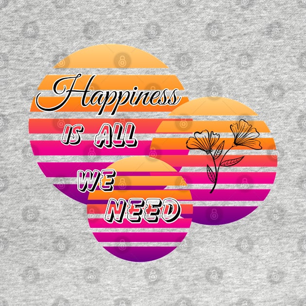 Happiness is all we need by JT SPARKLE